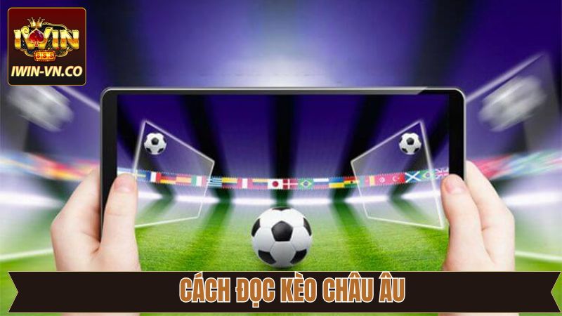 Kèo Châu Âu Iwin - Đặt Cược Siêu Mê, Thắng Lớn Bất Ngờ 3 Hướng dẫn chi tiết về cách chơi kèo châu Âu