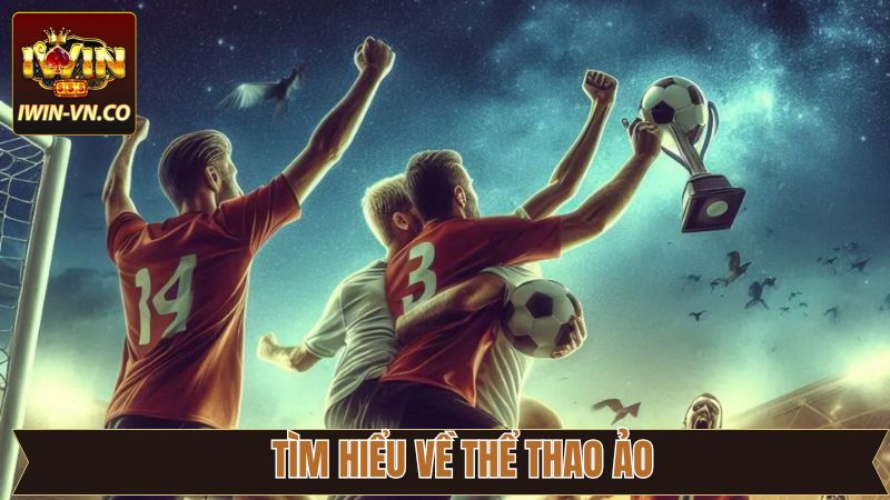 Thể Thao Ảo - Khám Phá Hình Thức Giải Trí Độc Đáo Tại Iwin 2 Khám phá siêu phẩm thể thao độc quyền