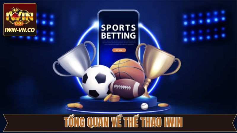 Thể Thao Iwin - Sân Chơi Cá Cược Đỉnh Cao Cho Người Mê Sport 2 Khái quát về thể thao Iwin