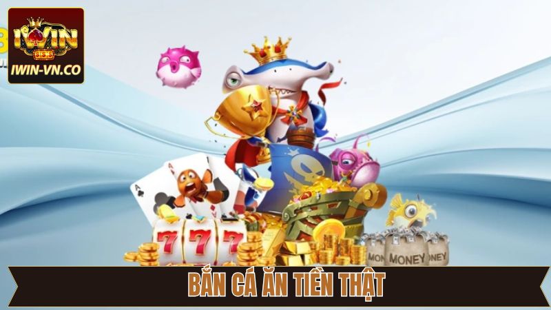 Bắn Cá Ăn Tiền Thật - Khám Phá Đại Dương Sôi Nổi Tại Iwin