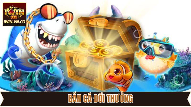 Bắn Cá Đổi Thưởng - Bước Vào Hành Trình Săn Thưởng Cùng Iwin