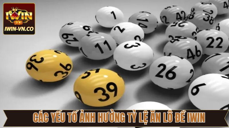 Tỷ Lệ Ăn Lô Đề Iwin - Cập Nhật Chi Tiết Cho Người Chơi 4 Một số yếu tố tác động tới tỷ lệ Iwin