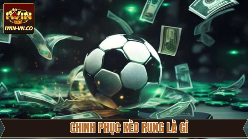 Kèo Rung Là Gì - Giải Thích Chi Tiết Cho Tân Thủ Tại Iwin 4 Kinh nghiệm chinh phục chiến thắng từ kèo rung