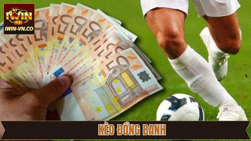 Kèo Đồng Banh - Bí Quyết Dự Đoán Chuẩn Xác Cùng Iwin