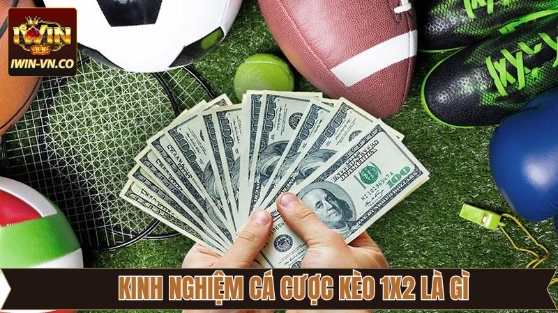 Kèo 1x2 Là Gì - Nắm Vững Cách Đọc Và Mẹo Cược Tại Iwin 4 Kinh nghiệm chinh phục thắng lớn từ kèo 1x2