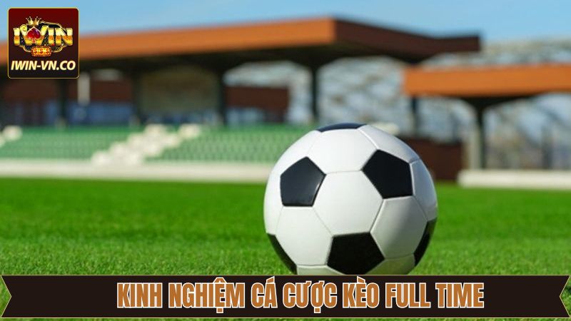 Kèo Full Time - Mẹo Đặt Cược Thông Minh, Thắng Lớn Tại Iwin 4 Kinh nghiệm chinh phục chiến thắng hiệu quả