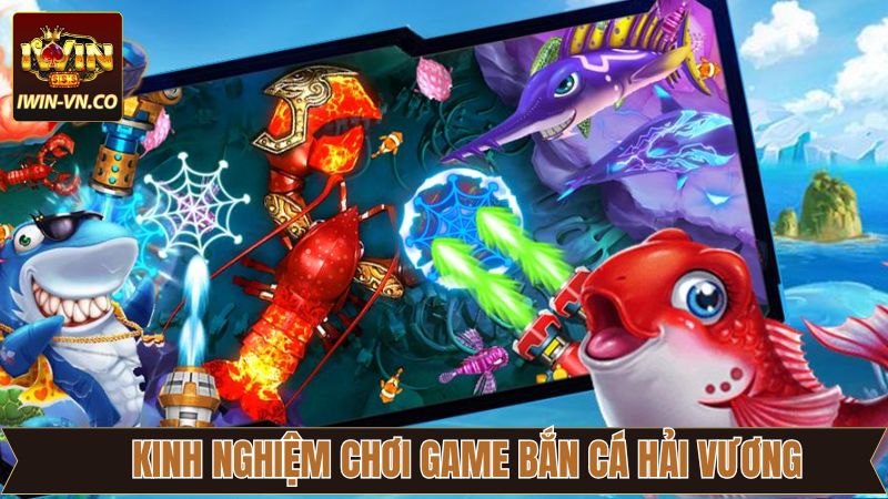 Bắn Cá Hải Vương - Khám Phá Đại Dương Huyền Bí Tại Iwin 4 Kinh nghiệm khi tham gia săn cá hải vương thắng lớn tại Iwin