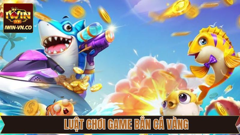 Bắn Cá Vàng Iwin - Đại Dương Kho Báu Chờ Khám Phá! 3 Luật chơi game bắn cá vàng cực đơn giản dễ hiểu