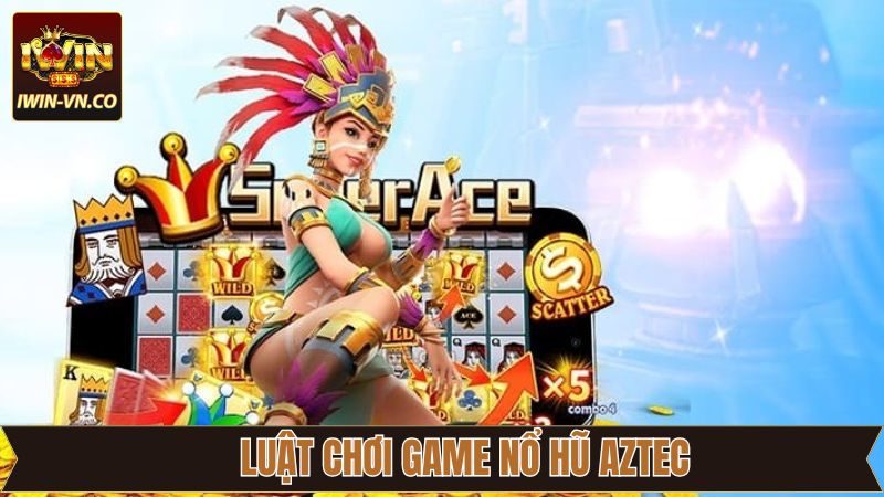 Nổ Hũ Aztec - Siêu Phẩm Săn Thưởng Nổi Tiếng Tại Iwin 3 Kiến thức cơ bản về nổ hũ Aztec cần biết tại Iwin