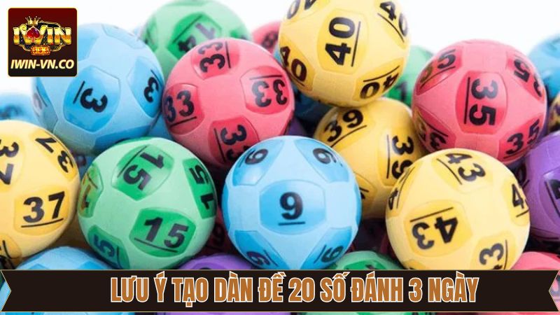 Dàn Đề 20 Số Đánh 3 Ngày - Bí Quyết Hay Từ Cao Thủ IWin 4 Lưu ý quan trọng khi áp dụng dàn 20 số đánh 3 ngày