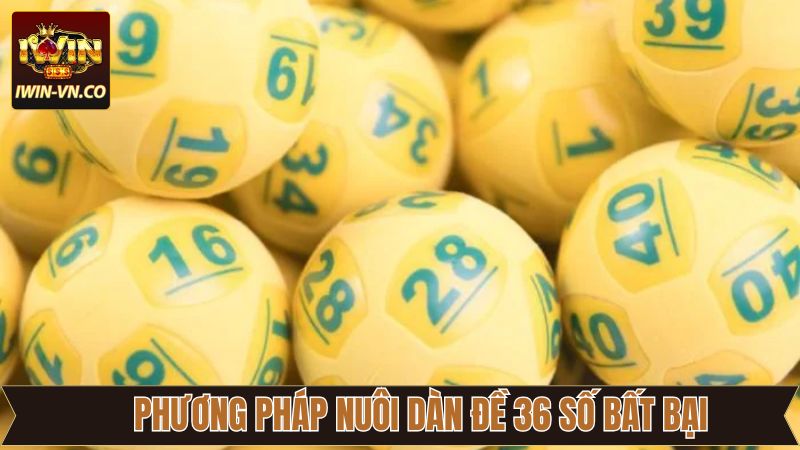 Dàn Đề 36 Số Bất Bại Iwin: Cơ Hội Trúng Thưởng Trong Tầm Tay 4 Tổng hợp những phương pháp nuôi dàn lô chuẩn bất bại