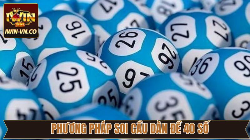 Dàn Đề 40 Số - Phương Pháp Chinh Phục Hiệu Quả Nhất Tại Iwin 4 Một số phương pháp tạo lập dàn đề đầy chất lượng