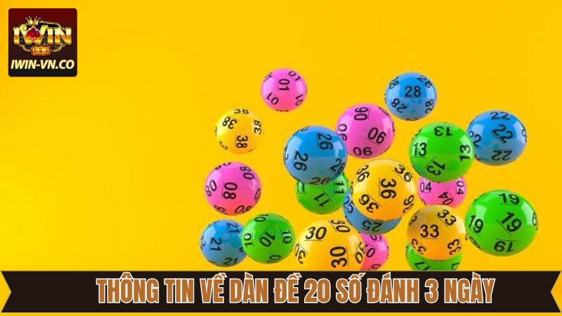 Dàn Đề 20 Số Đánh 3 Ngày - Bí Quyết Hay Từ Cao Thủ IWin 2 Giới thiệu thông tin sơ lược về dàn 20 số đánh 3 ngày