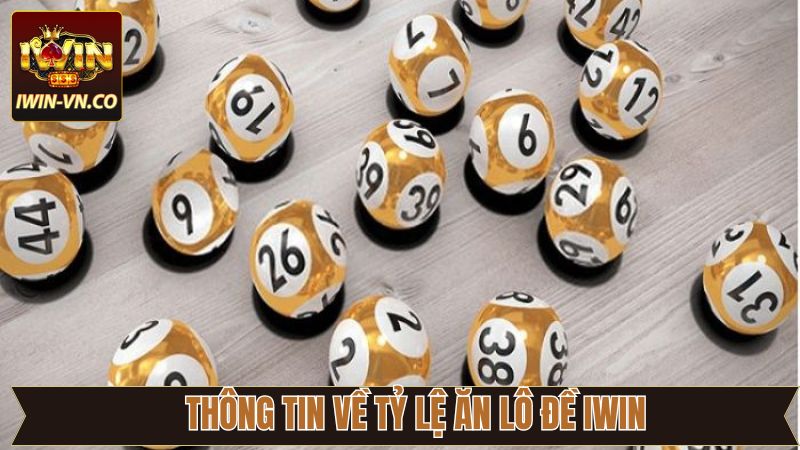Tỷ Lệ Ăn Lô Đề Iwin - Cập Nhật Chi Tiết Cho Người Chơi 2 Thông tin tổng quan về tỷ lệ ăn lô của thương hiệu