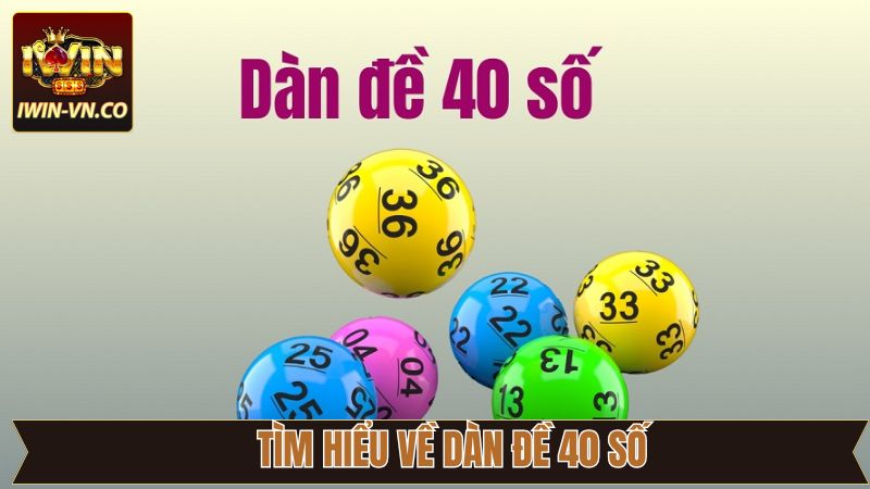Dàn Đề 40 Số - Phương Pháp Chinh Phục Hiệu Quả Nhất Tại Iwin 2 Tìm hiểu về dàn đề nổi tiếng, được nhiều người áp dụng
