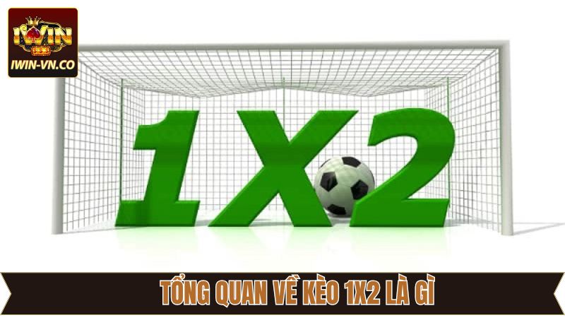 Kèo 1x2 Là Gì - Nắm Vững Cách Đọc Và Mẹo Cược Tại Iwin 2 Nét chính sơ lược về kèo 1x2 là gì