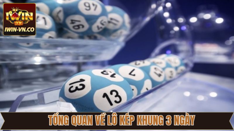 Lô Kép Khung 3 Ngày - Cách Phân Tích Và Chọn Số Chuẩn Tại Iwin 2 Đôi chút về lô kép khung 3 ngày