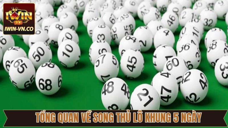 Song Thủ Lô Khung 5 Ngày - Bật Mí Cách Soi Cầu Tại Iwin 2 Giới thiệu phương pháp chơi lô đề thú vị tại Iwin