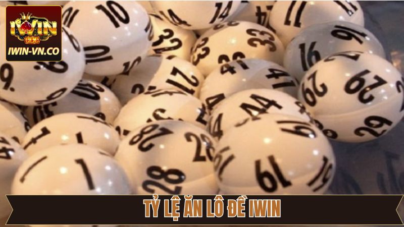 Tỷ Lệ Ăn Lô Đề Iwin - Cập Nhật Chi Tiết Cho Người Chơi