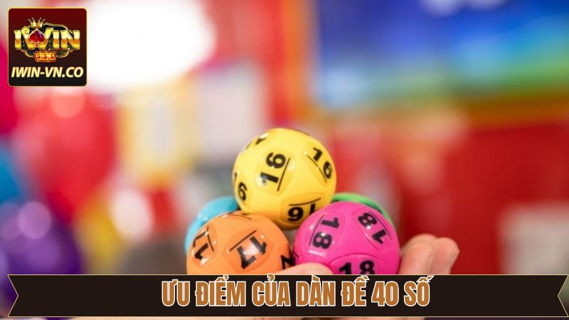Dàn Đề 40 Số - Phương Pháp Chinh Phục Hiệu Quả Nhất Tại Iwin 3 Khám phá ưu điểm ấn tượng nhất của dàn đề 40 số
