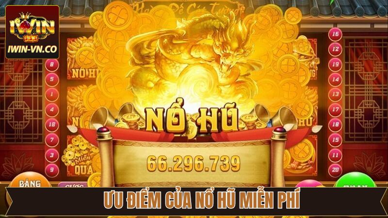 Nổ Hũ Miễn Phí Iwin - Trải Nghiệm Slot Game Trúng Lớn 3 Ưu điểm vượt trội khi trải nghiệm nổ hũ miễn phí